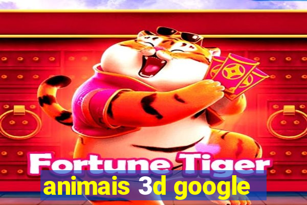 animais 3d google